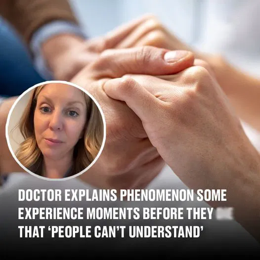 Doctor explains phenomenon people experience moments before ᴘᴀssɪɴɢ that ‘people can’t understand’