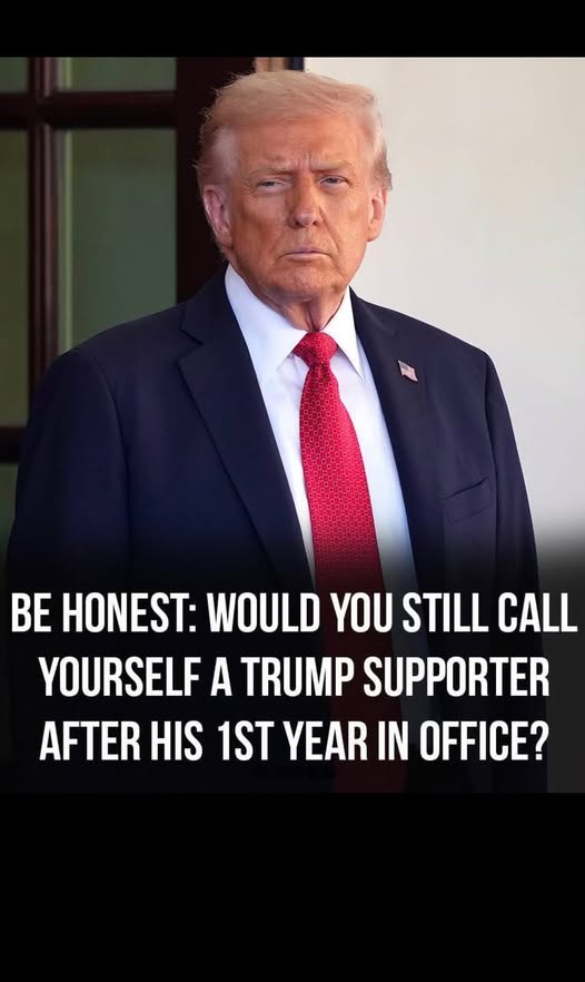 BE HONEST: WOULD YOU STILL CALL YOURSELF A TRUMP SUPPORTER AFTER HIS 1ST YEAR IN OFFICE?…..check below
